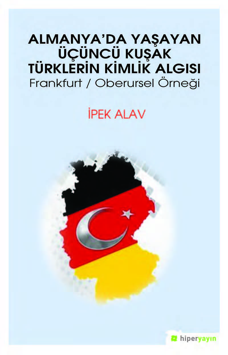 Almanya’da Yaşayan Üçüncü Kuşak Türklerin Kimlik Algısı Frankfurt / Oberursel Örneği