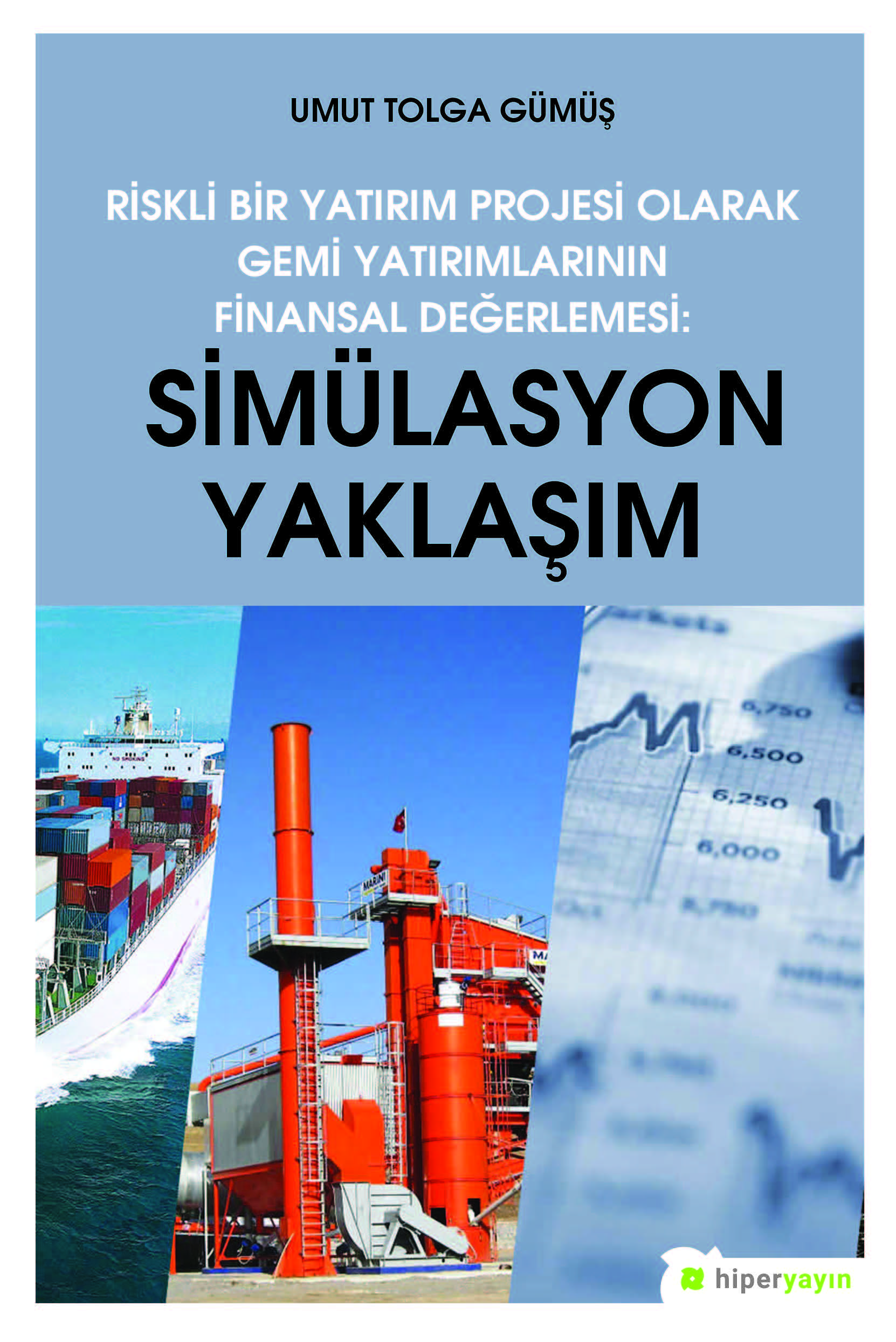 Riskli Bir Yatırım Projesi Olarak Gemi Yatırımlarının Finansal Değerlemesi: Simülasyon Yaklaşımı
