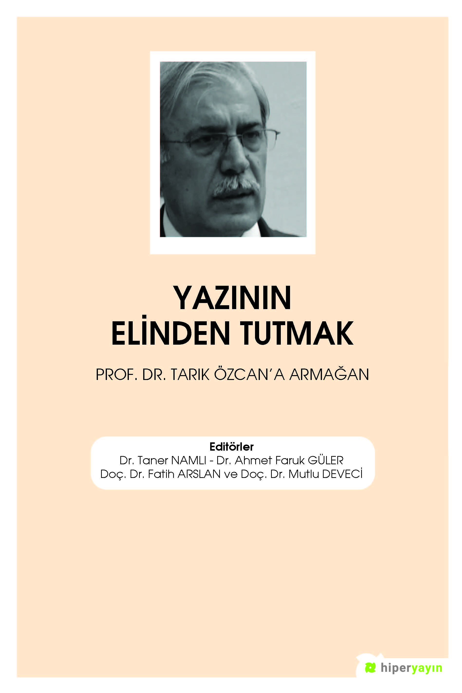 Yazının Elinden Tutmak Prof. Dr. Tarık Özcan’a Armağan