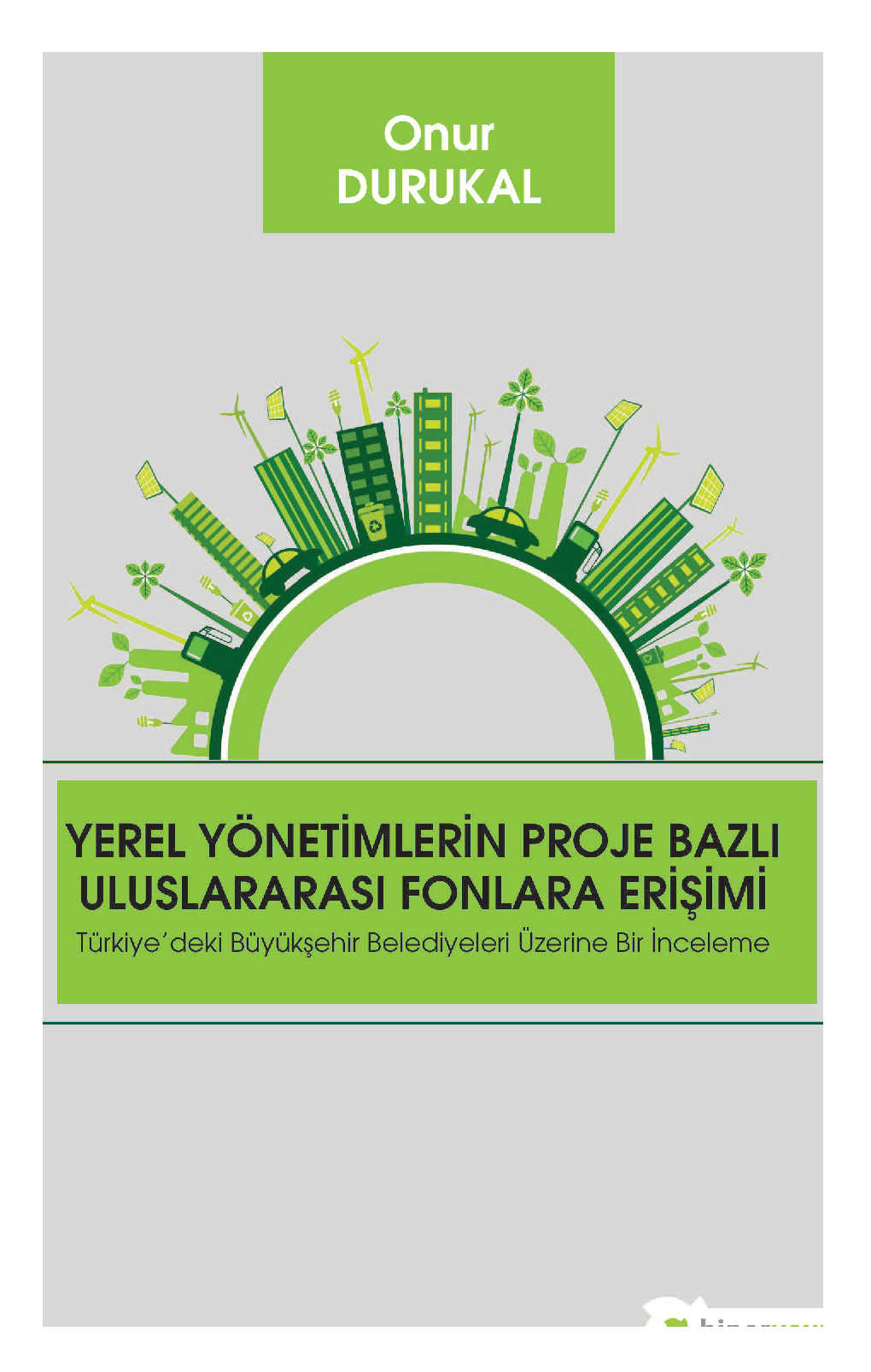 Yerel Yönetimlerin Proje Bazlı Uluslararası Fonlara Erişimi Türkiye’deki Büyükşehir Belediyeleri Üzerine Bir İnceleme