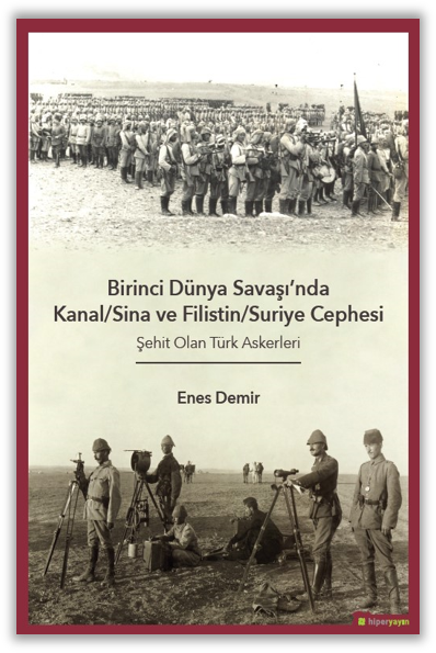 Birinci Dünya Savaşı’nda Kanal-Sina ve Filistin/Suriye Cephesi Şehit Olan Türk Askerleri