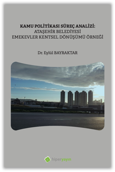Kamu Politikası Süreç Analizi: Ataşehir 	Belediyesi Emekevler Kentsel Dönüşümü Örneği
