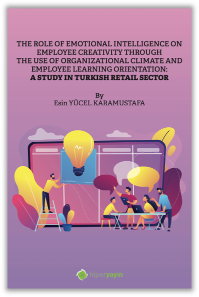 The Role of Emotional Intelligence On Employee Creativity Through The Use Of Organizational Climate and Employee Learning Orientation: A Study In Turkish Retail Sector