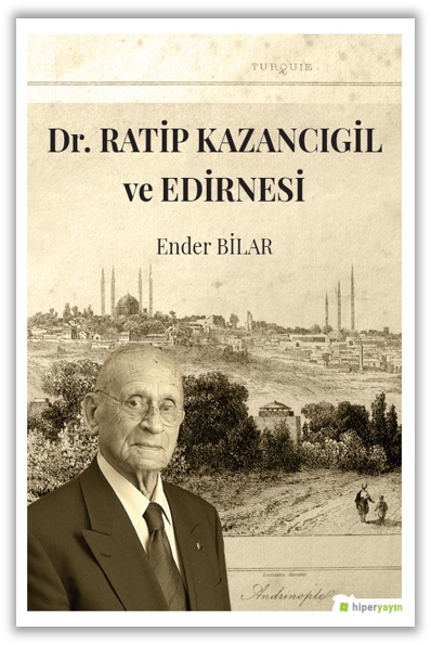 Dr. Ratip Kazancıgil ve Edirnesi