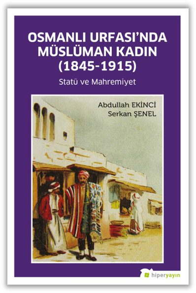 Osmanlı Urfası’nda Müslüman Kadın (1845-1915) Statü ve Mahremiyet