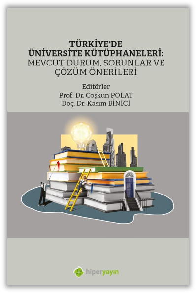 Türkiye’de Üniversite Kütüphaneleri: Mevcut 	Durum, Sorunlar ve Çözüm Önerileri