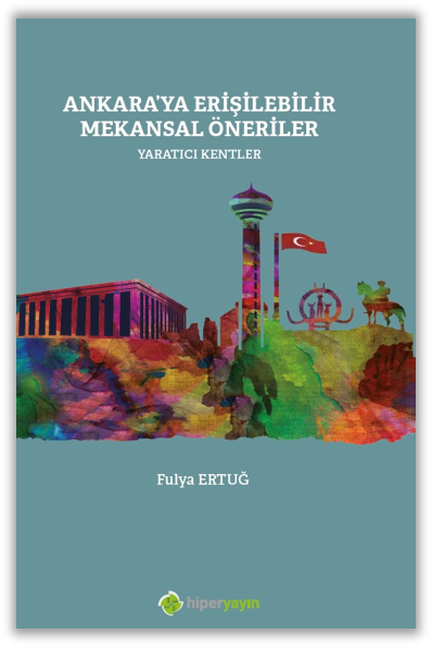 Ankara’ya Erişilebilir Mekansal Öneriler Yaratıcı KentlerAnkara’ya Erişilebilir Mekansal Öneriler Yaratıcı Kentler