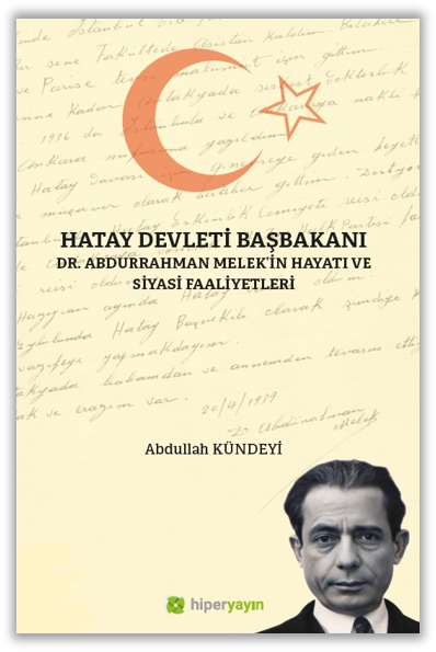 Hatay Devleti Başbakanı Dr. Abdurrahman Melek’in Hayatı ve Siyasi Faaliyetleri