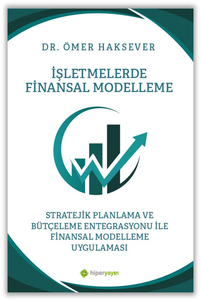 İşletmelerde Finansal Modelleme Stratejik Planlama ve Bütçeleme Entegrasyonu ile Finansal Modelleme Uygulaması