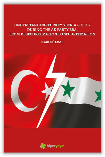 Understanding Turkey’s Syria Policy During The AK Party Era: From Desecuritization to Securitization